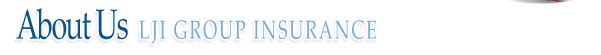 About Us ~ LJI GROUP INSURANCE